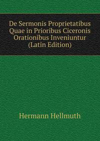 De Sermonis Proprietatibus Quae in Prioribus Ciceronis Orationibus Inveniuntur (Latin Edition)