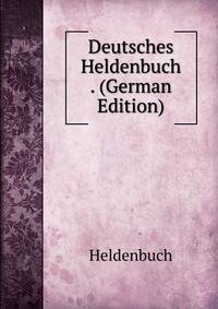 Deutsches Heldenbuch . (German Edition)