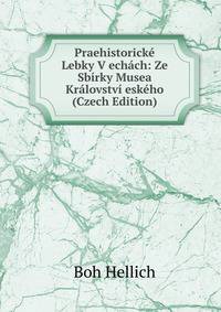 Praehistoricke Lebky V echach: Ze Sbirky Musea Kralovstvi eskeho (Czech Edition)