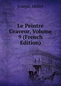 Le Peintre Graveur, Volume 9 (French Edition)