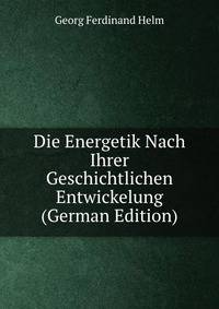 Die Energetik Nach Ihrer Geschichtlichen Entwickelung (German Edition)