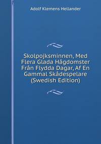 Skolpojksminnen, Med Flera Glada Hagdomster Fran Flydda Dagar, Af En Gammal Skadespelare (Swedish Edition)