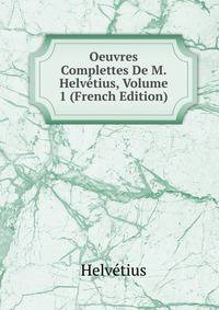 Oeuvres Complettes De M. Helvetius, Volume 1 (French Edition)