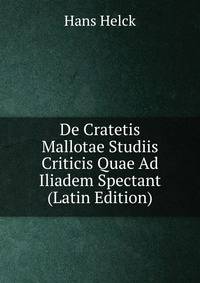 De Cratetis Mallotae Studiis Criticis Quae Ad Iliadem Spectant (Latin Edition)