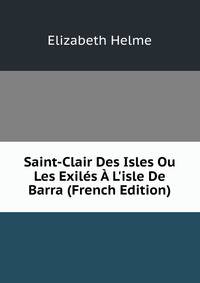 Saint-Clair Des Isles Ou Les Exil?s ? L'isle De Barra (French Edition)