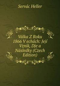 Valka Z Roku 1866 V echach: Jeji Vznik, Dje a Nasledky (Czech Edition)