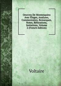 Oeuvres De Montesquieu Avec Eloges, Analyses, Commentaires, Remarques, Notes, Refutations, Imitations, Volume 2 (French Edition)