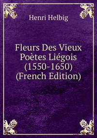 Fleurs Des Vieux Poetes Liegois (1550-1650) (French Edition)