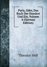 Paris, Oder, Das Buch Der Hundert Und Ein, Volume 4 (German Edition)