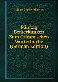F?nfzig Bemerkungen Zum Grimm'schen W?rterbuche (German Edition)