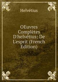 OEuvres Compl?tes D'helv?tius: De L'esprit (French Edition)