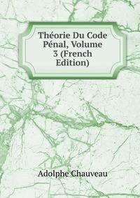 Theorie Du Code Penal, Volume 3 (French Edition)