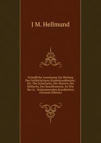 Grundliche Anweisung Zur Heilung Der Gefahrlichsten Kinderkrankheiten: Als: Des Scharlachs, Der Masern, Der Rotherln, Des Keuchhustens, So Wie Der in . Vorkommenden Krankheiten (German Edition)