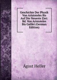 Geschichte Der Physik Von Aristoteles Bis Auf Die Neueste Ziet: Bd. Von Aristoteles Bis Galilei (German Edition)