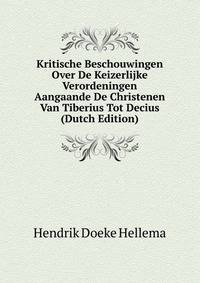 Kritische Beschouwingen Over De Keizerlijke Verordeningen Aangaande De Christenen Van Tiberius Tot Decius (Dutch Edition)