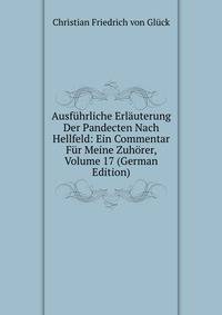 Ausfuhrliche Erlauterung Der Pandecten Nach Hellfeld: Ein Commentar Fur Meine Zuhorer, Volume 17 (German Edition)
