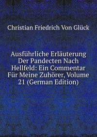 Ausfuhrliche Erlauterung Der Pandecten Nach Hellfeld: Ein Commentar Fur Meine Zuhorer, Volume 21 (German Edition)