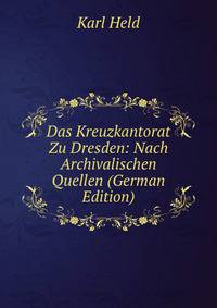 Das Kreuzkantorat Zu Dresden: Nach Archivalischen Quellen (German Edition)