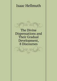 The Divine Dispensations and Their Gradual Development, 8 Discourses
