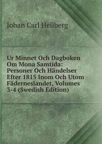 Ur Minnet Och Dagboken Om Mona Samtida: Personer Och Handelser Efter 1815 Inom Och Utom Faderneslandet, Volumes 3-4 (Swedish Edition)