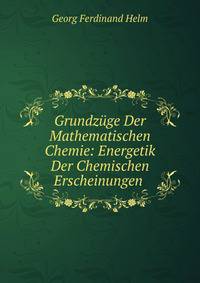Grundzuge Der Mathematischen Chemie: Energetik Der Chemischen Erscheinungen .
