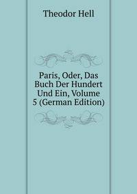 Paris, Oder, Das Buch Der Hundert Und Ein, Volume 5 (German Edition)