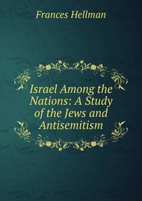 Israel Among the Nations: A Study of the Jews and Antisemitism