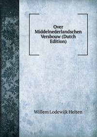 Over Middelnederlandschen Versbouw (Dutch Edition)