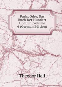 Paris, Oder, Das Buch Der Hundert Und Ein, Volume 6 (German Edition)