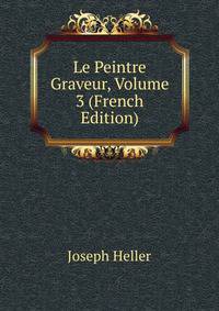 Le Peintre Graveur, Volume 3 (French Edition)