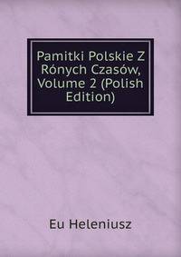 Pamitki Polskie Z Ronych Czasow, Volume 2 (Polish Edition)