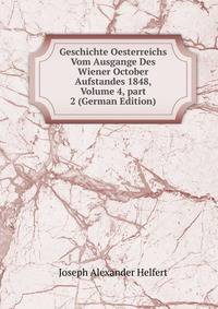 Geschichte Oesterreichs Vom Ausgange Des Wiener October Aufstandes 1848, Volume 4, part 2 (German Edition)