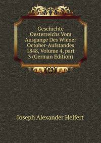 Geschichte Oesterreichs Vom Ausgange Des Wiener October-Aufstandes 1848, Volume 4, part 3 (German Edition)