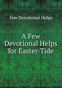 A Few Devotional Helps for Easter-Tide