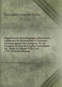 Suppl?ment G?n?alogique, Historique, Additions Et Corrections a L'histoire Chronologique Des Ev?ques: Et Du Chapitre Exemt De L'?glise Cath?drale De . Dans La M?me Ville L'an 1772 (French Edition)