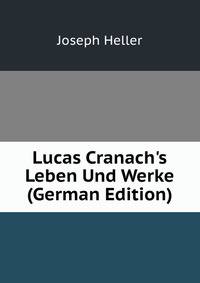 Lucas Cranach's Leben Und Werke (German Edition)