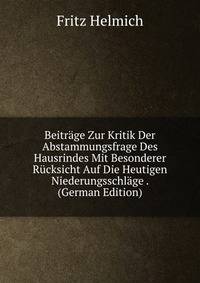 Beitrage Zur Kritik Der Abstammungsfrage Des Hausrindes Mit Besonderer Rucksicht Auf Die Heutigen Niederungsschlage . (German Edition)