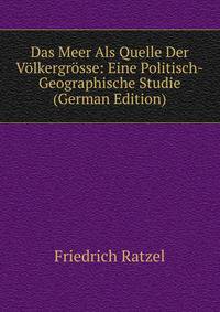 Das Meer Als Quelle Der Volkergrosse: Eine Politisch-Geographische Studie (German Edition)