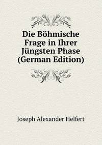 Die Bohmische Frage in Ihrer Jungsten Phase (German Edition)