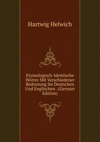 Etymologisch-Identische Worter Mit Verschiedener Bedeutung Im Deutschen Und Englischen . (German Edition)