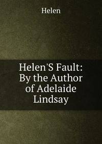 Helen'S Fault: By the Author of Adelaide Lindsay