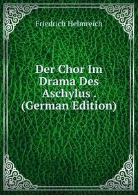 Der Chor Im Drama Des Aschylus . (German Edition)