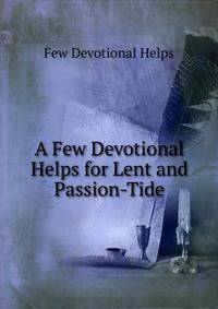 A Few Devotional Helps for Lent and Passion-Tide