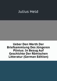 Ueber Den Werth Der Briefsammlung Des Jungeren Plinius: In Bezug Auf Geschichte Der Romischen Litteratur (German Edition)