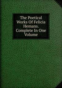 The Poetical Works Of Felicia Hemans. Complete In One Volume