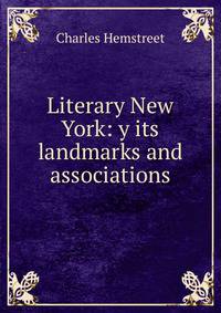 Literary New York: y its landmarks and associations