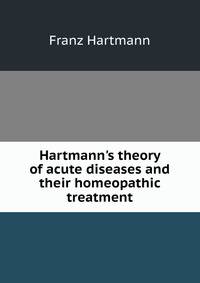 Hartmann's theory of acute diseases and their homeopathic treatment