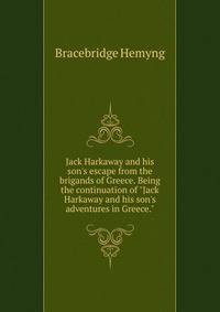 Jack Harkaway and his son's escape from the brigands of Greece. Being the continuation of "Jack Harkaway and his son's adventures in Greece."