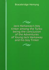 Jack Harkaway's boy tinker among the Turks: being the conclusion of the Adventures of Young Jack Harkaway and his boy Tinker