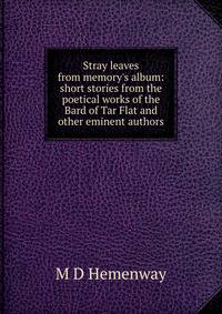 Stray leaves from memory's album: short stories from the poetical works of the Bard of Tar Flat and other eminent authors